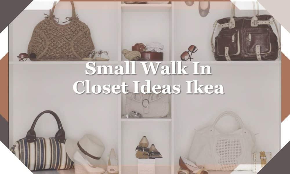 Small Walk In Closet Ideas Ikea