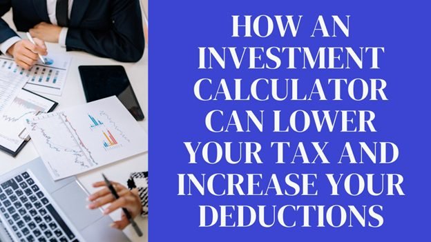 How an Investment Calculator Can Lower Your Tax and Increase Your Deductions