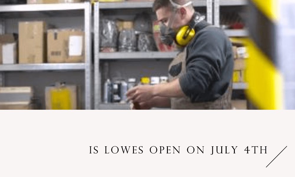 Is Lowe’s Open on July 4th
