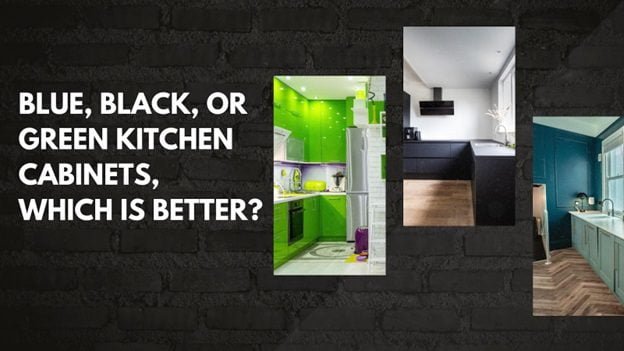 Blue, Black, Or Green Kitchen Cabinets, Which Is Better? 
