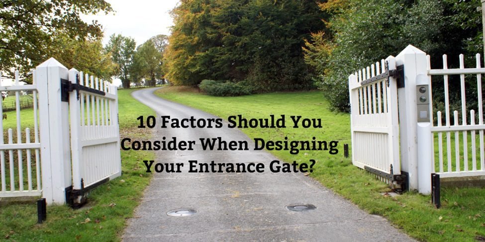 10 Factors Should You Consider When Designing Your Entrance Gate?