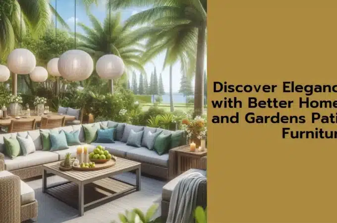 The Art of Outdoor Living: Better Homes and Gardens Patio Furniture