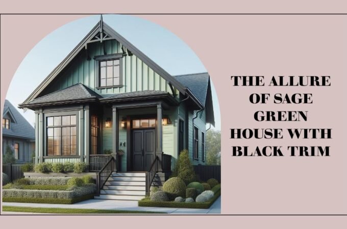 Embracing Elegance: The Allure of Sage Green House with Black Trim