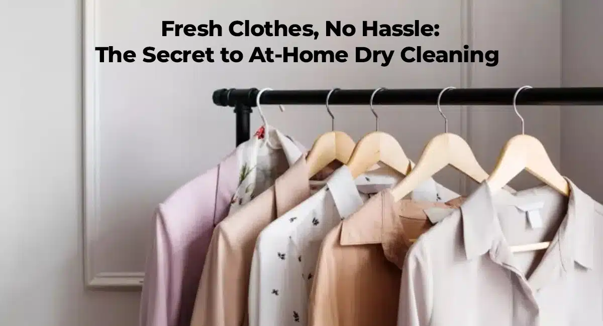 Cleaning Your Clothes Without a Kit: Effective Methods for dry cleaning at home