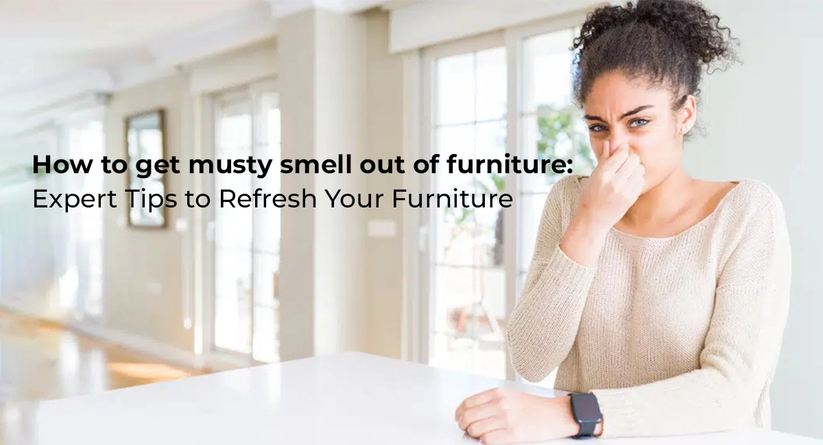 How to get musty smell out of furniture in 8 Simple ways