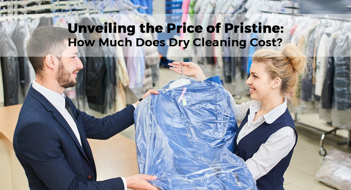 Unveiling the Price of Pristine: How Much Does Dry Cleaning Cost?