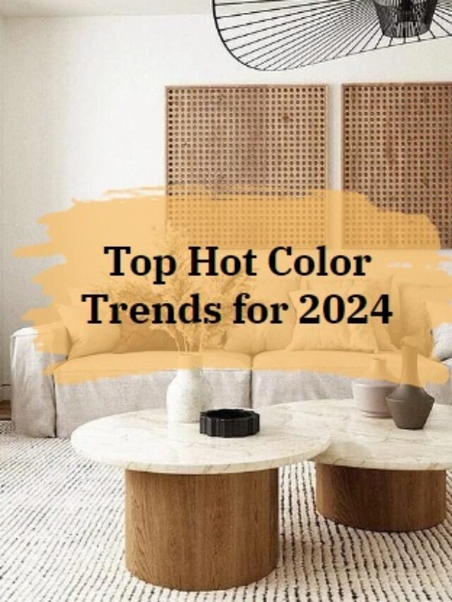 Top Hot  Home Color Trends for 2024